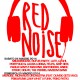 24 maggio 2014: live @ red noise festival – noi dalle ore 16.00 !!